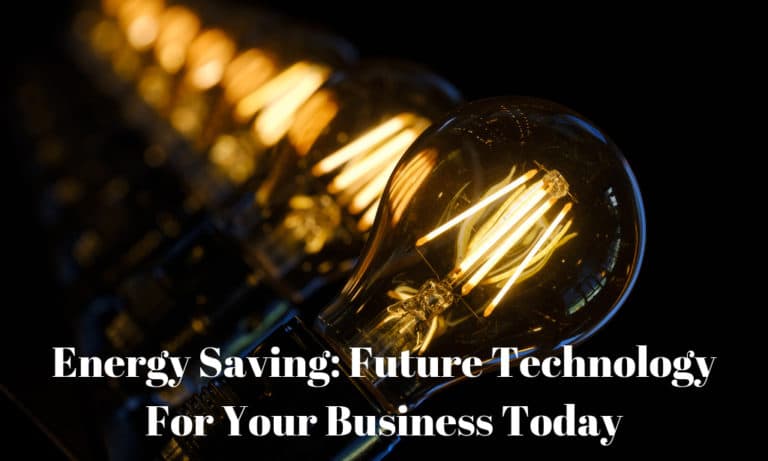 Energy Saving: Future Technology For Your Business Today