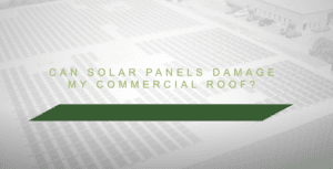 Can Solar Panels Damage My Commercial Roof?